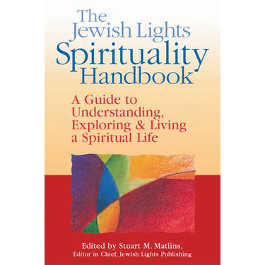 The Jewish Lights Spirituality Handbook: A Guide to Understanding, Exploring & Living a Spiritual Life