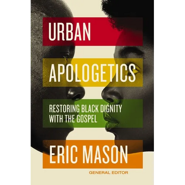 Urban Apologetics: Restoring Black Dignity with the Gospel