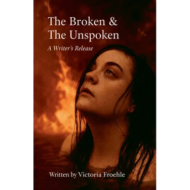 The Broken & The Unspoken: A Writer's Release