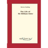 The life of Sir William Osler, Volume 1