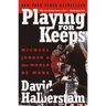 Playing for Keeps: Michael Jordan and the World He Made