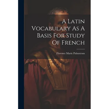 A Latin Vocabulary As A Basis For Study Of French