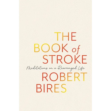 The Book of Stroke: Meditations on a Rearranged Life
