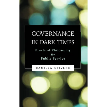 Governance in Dark Times: Practical Philosophy for Public Service