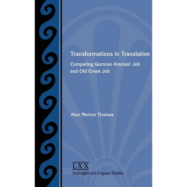 Transformations in Translation: Comparing Qumran Aramaic Job and Old Greek Job