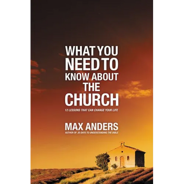 What You Need to Know about the Church: 12 Lessons That Can Change Your Life