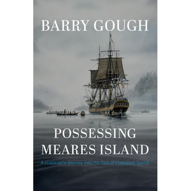 Possessing Meares Island: A Historian's Journey Into the Past of Clayoquot Sound