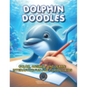 Dolphin Doodles: Color, Answer, and Learn: Interactive Fun for Curious Kids