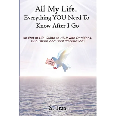 All My Life...Everything YOU Need to Know After I Go