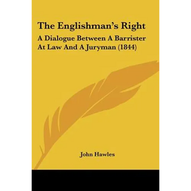The Englishman's Right: A Dialogue Between A Barrister At Law And A Juryman (1844)