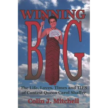 Winning Big: The Life, Loves, Times and Tips of Contest Queen Carol Shaffer (Biography/Contest Tips)