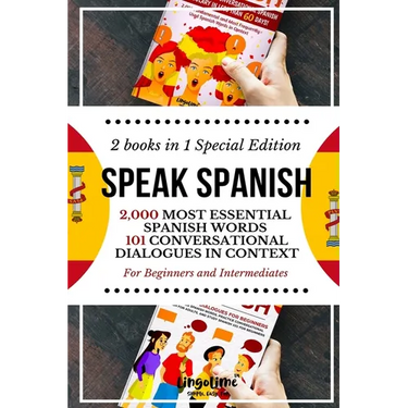 Speak Spanish: 2,000 Most Essential Spanish Words and 101 Conversational Dialogues in Context For Beginners and Intermediates (2 Book