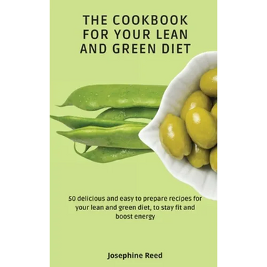 The Cookbook for Your Lean and Green Diet: 50 delicious and easy to prepare recipes for your lean and green diet, to stay fit and boost energy