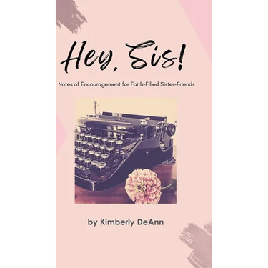 Hey, Sis! Notes of Encouragement for Faith-Filled Sister-Friends
