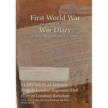 14 DIVISION 41 Infantry Brigade London Regiment 33rd (City of London) Battalion: 7 June 1918 - 31 May 1919 (First World War, War Diary, WO95/1895/4)