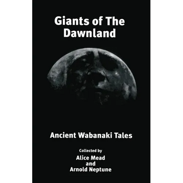 Giants of The Dawnland: Ancient Wabanaki Tales