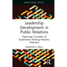 Leadership Development in Public Relations: Exploring Crucibles of Experience Among Industry Veterans