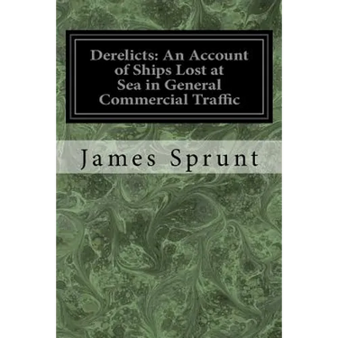 Derelicts: An Account of Ships Lost at Sea in General Commercial Traffic: And a Brief History of Blockade Runners Stranded Along the North Carolina Co