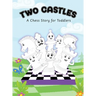 Two Castles: A Chess Story for Toddlers