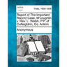 Report of the Important Record Case, M'Loughlin V. REV. L. Walsh, P.P. of Culfeightrin, Co. Antrim