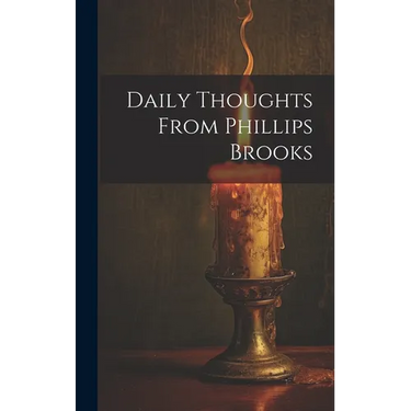 Daily Thoughts From Phillips Brooks