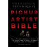 The Pickup Artist Bible: Learn The Complete System To Meet And Seduce Women Rapidly And Effectively