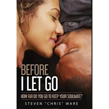 Before I Let Go ...: How Far Do You Go To Keep Your Soulmate?