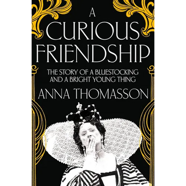 A Curious Friendship: The Story of a Bluestocking and a Bright Young Thing