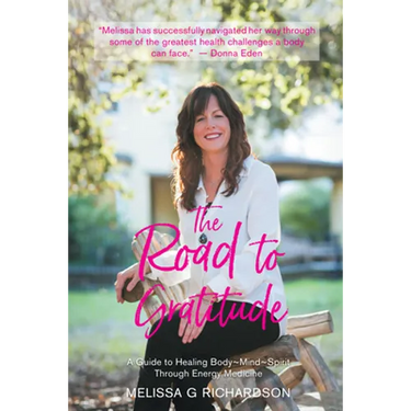 The Road to Gratitude: A Guide to Healing Body Mind Spirit Through Energy Medicine