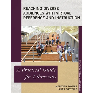 Reaching Diverse Audiences with Virtual Reference and Instruction: A Practical Guide for Librarians