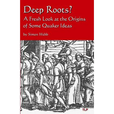 Deep Roots?: A Fresh Look at the Origins of Some Quaker Ideas