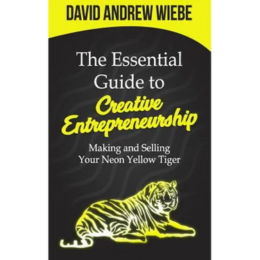 The Essential Guide to Creative Entrepreneurship: Making and Selling Your Neon Yellow Tiger