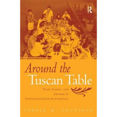 Around the Tuscan Table: Food, Family, and Gender in Twentieth-Century Florence