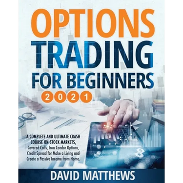 Options Trading for Beginners 2021: A Complete and Ultimate Crash Course on Stock Markets, Covered Calls, Iron Condor Options, Credit Spread for Make