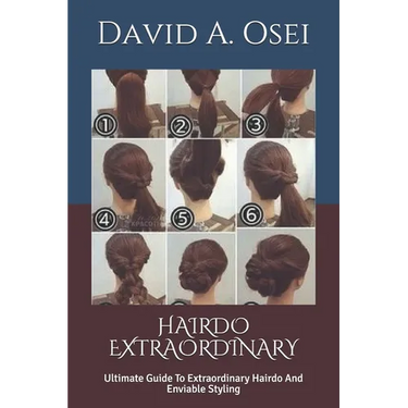 Hairdo Extraordinary: Ultimate Guide To Extraordinary Hairdo And Enviable Styling