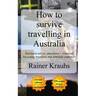 How to survive travelling in Australia: first-hand advice, anecdotes + warnings for young travelers