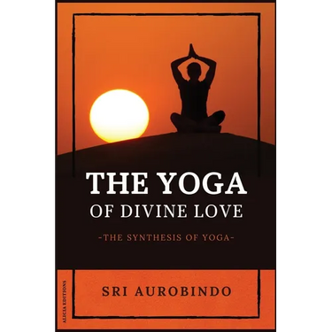 The Yoga of Divine Love: The Synthesis of Yoga