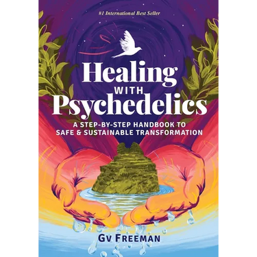 Healing with Psychedelics: A Step-by-Step Handbook to Safe and Sustainable Transformation