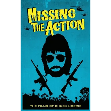 Missing the Action (hardback): The Films of Chuck Norris