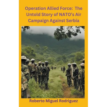 Operation Allied Force: The Untold Story of NATO's Air Campaign Against Serbia