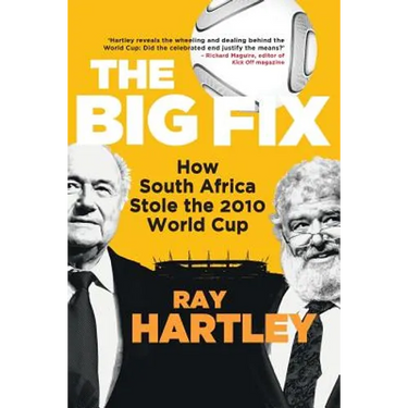 The Big Fix - How South African Stole the 2010 World Cup