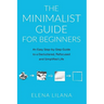 The Minimalist Guide for Beginners: An Easy Step-By-Step Guide to a Decluttered, Refocused and Simplified Life