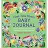 First-Time Mom's Baby Journal: Create a Keepsake, Record Bonding Experiences, and Stay Organized