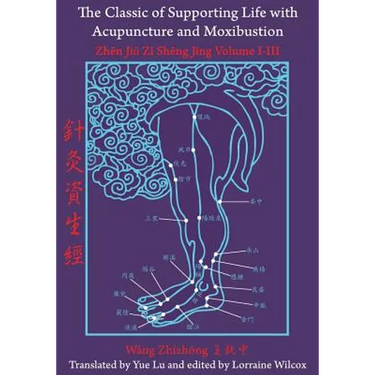 The Classic of Supporting Life with Acupuncture and Moxibustion: Volumes I-III