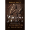 Warriors of Anatolia: A Concise History of the Hittites