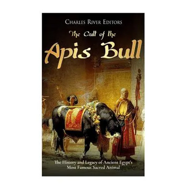 The Cult of the Apis Bull: The History and Legacy of Ancient Egypt's Most Famous Sacred Animal