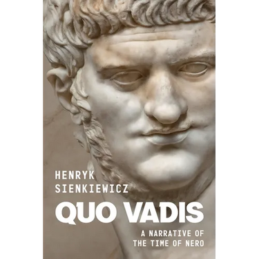 Quo Vadis by Henryk Sienkiewicz: A Narrative of the Time of Nero