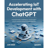 Accelerating IoT Development with ChatGPT: A practical guide to building your first IoT project using AI-assisted coding and cloud integration