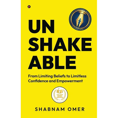 Unshakeable: From Limiting Beliefs to Limitless Confidence and Empowerment