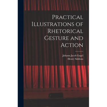 Practical Illustrations of Rhetorical Gesture and Action